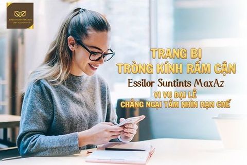 TRANG BỊ TRÒNG KÍNH RÂM CẬN Essilor Suntints MaxAz || VI VU ĐẠI LỄ CHẲNG NGẠI TẦM NHÌN HẠN CHẾ