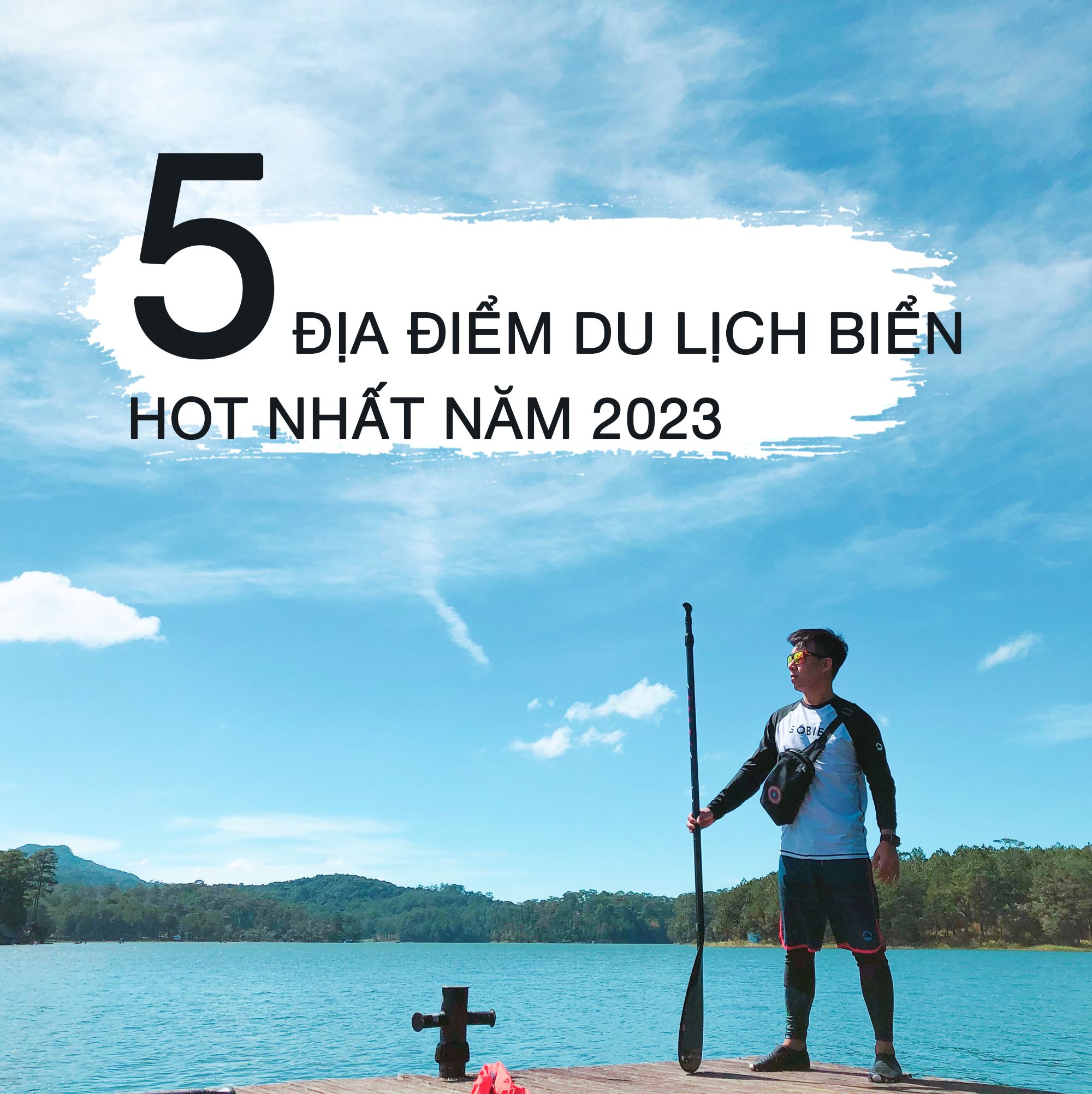 BỎ TÚI NGAY 5 ĐỊA ĐIỂM DU LỊCH BIỂN  HOT NHẤT NĂM 2023