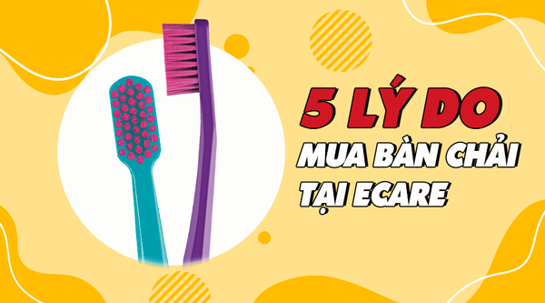 5 lý do nên mua bàn chải răng tại Ecare Store