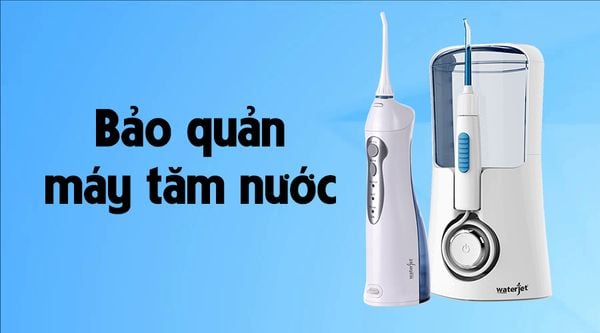 Bảo quản máy tăm nước