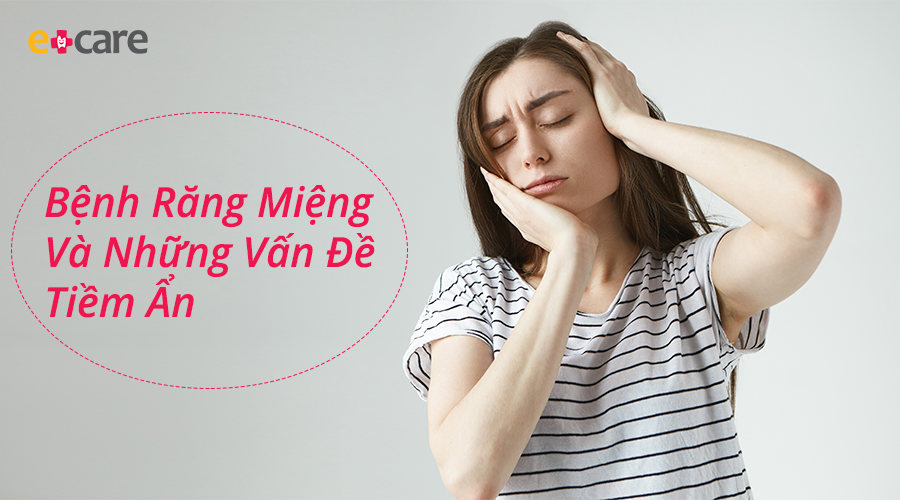 16 bệnh răng miệng thường gặp và những vấn đề tiềm ẩn