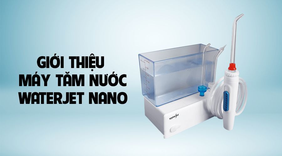 Giới thiệu máy tăm nước Waterjet Nano