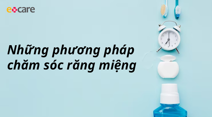 Những phương pháp giữ cho răng khỏe mạnh