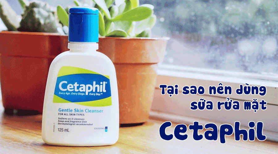 Tại sao nên dùng sữa rửa mặt Cetaphil?