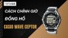 Hướng dẫn chỉnh đồng hồ Casio Wave Ceptor chi tiết, đơn giản