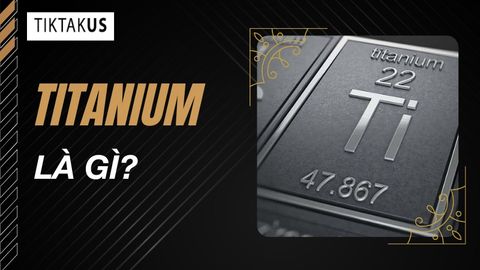 Titanium là gì? Đặc điểm nổi bật của Titanium chất lượng sản phẩm