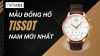 Top 10 mẫu đồng hồ Tissot nam mới nhất 2024 đáng mua