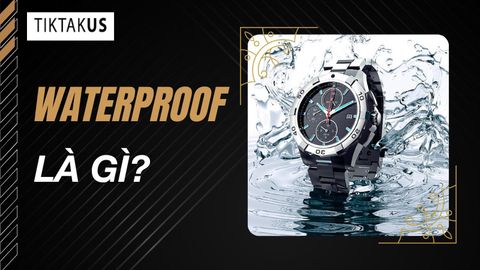 Waterproof là gì? WR là gì? Các chuẩn chống nước trên đồng hồ