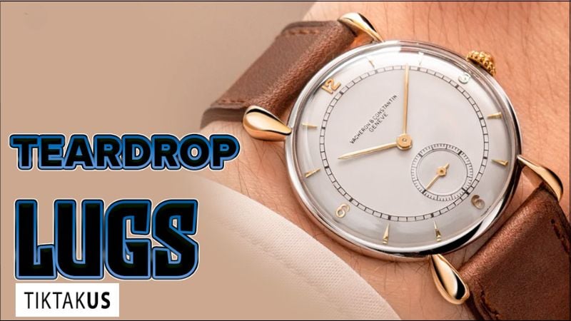 Teardrop Lugs (Vấu giọt nước): Vẻ đẹp thanh lịch vượt thời gian