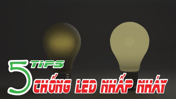 5 TIPS CHỐNG ĐÈN LED NHẤP NHÁY