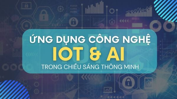 ỨNG DỤNG CÔNG NGHỆ IOT  VÀ AI TRONG CHIẾU SÁNG THÔNG MINH