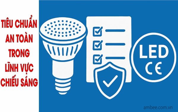Tiêu Chuẩn và An Toàn Trong Lĩnh Vực Chiếu Sáng Đèn LED – Mới Nhất 2025