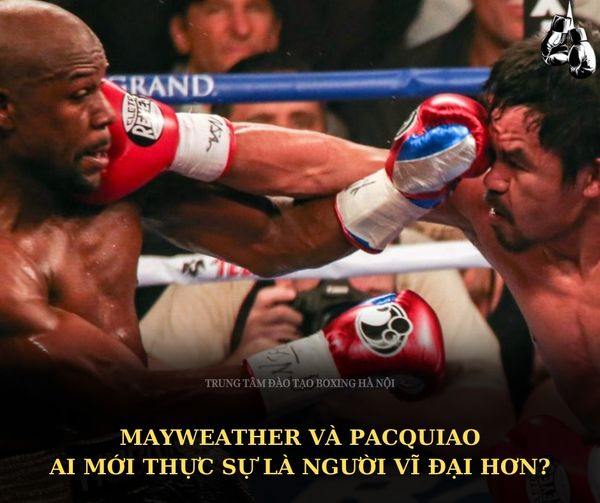Mayweather và Pacquiao: Ai mới thực sự là người vĩ đại hơn?