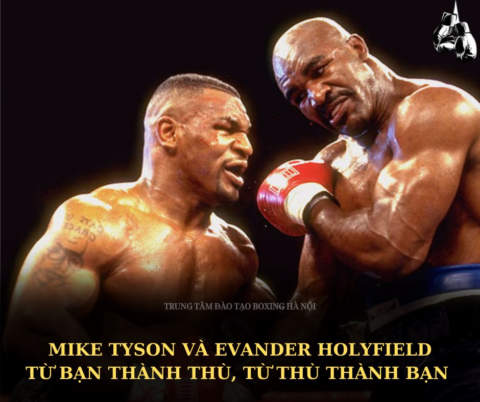 Mike Tyson và Evander Holyfield: Từ bạn thành thù, từ thù thành bạn!