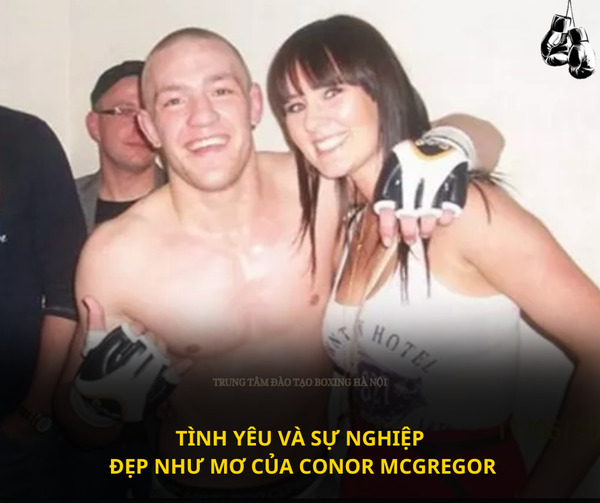 Tình yêu và sự nghiệp đẹp như mơ của Conor Mcgregor