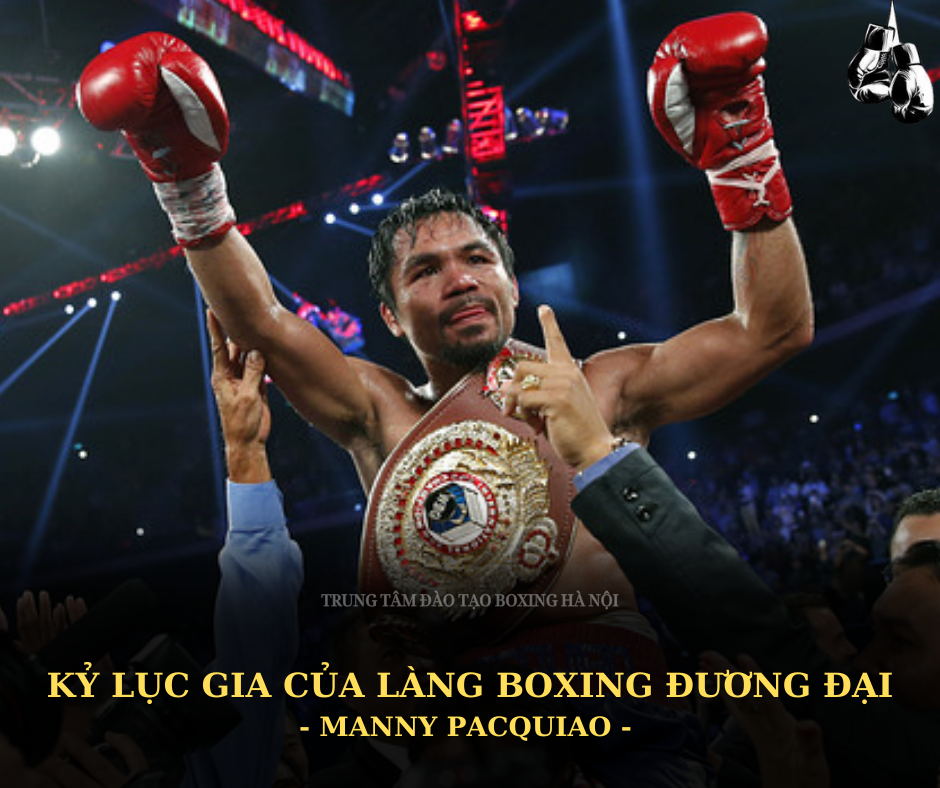 Manny Pacquiao - Kỷ lục gia của làng Boxing đương đại