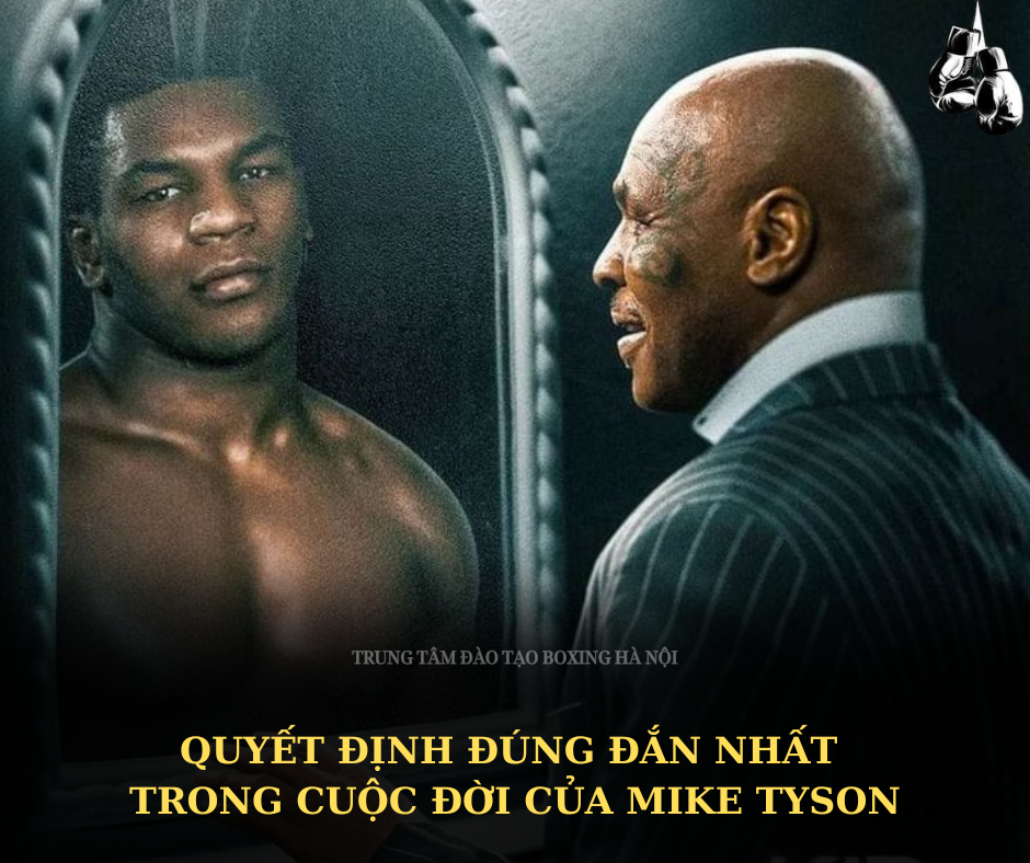Quyết định đúng đắn nhất cuộc đời của Mike Tyson