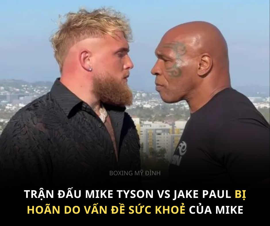 Trận Đấu Giữa Jake Paul Và Mike Tyson Bị Hoãn Do Vấn Đề Y Tế Của Tyson