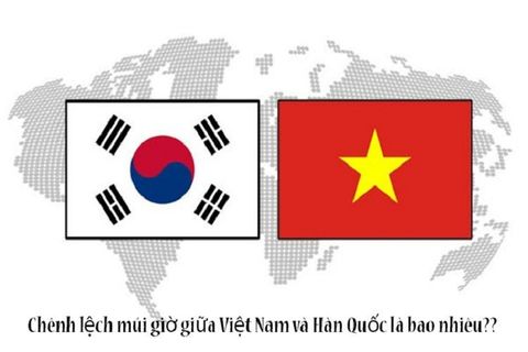 Chênh lệch múi giờ Hàn Quốc và Việt Nam là bao nhiêu tiếng?
