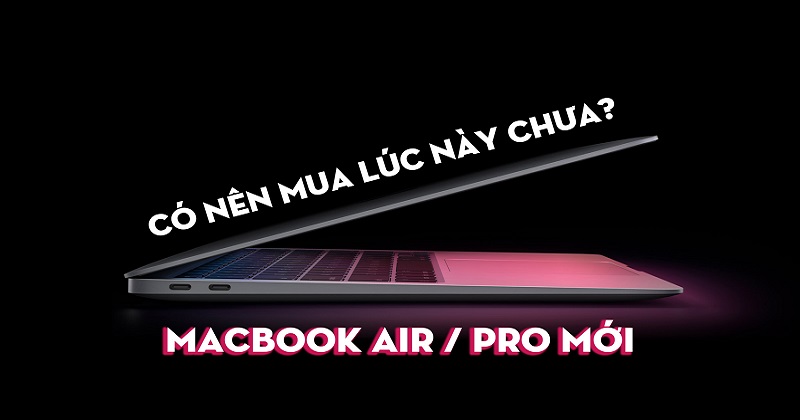 Nên mua Macbook ngay bây giờ hay chờ đợi Macbook Pro 2021 ra mắt?