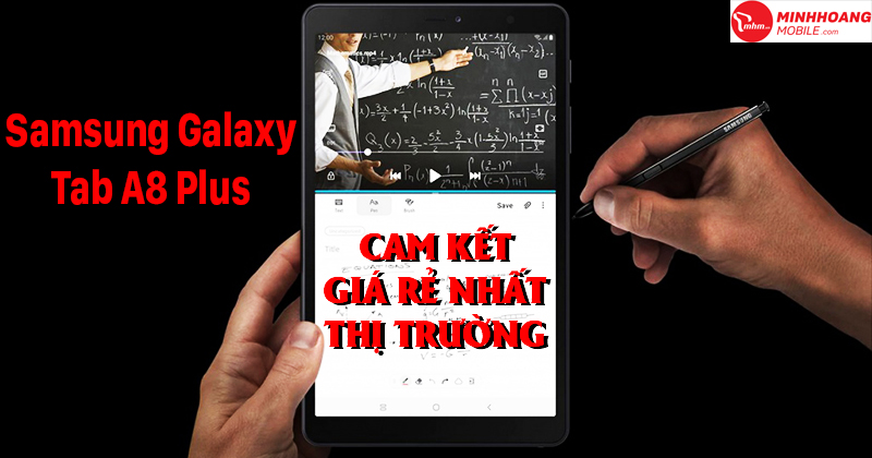 Trải nghiệm máy tính bảng Samsung Galaxy Tab A8 Plus: Phù hợp để học online và giải trí hàng ngày