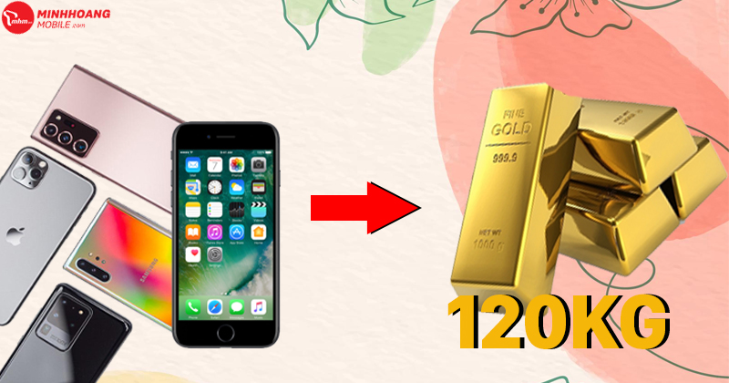 Bạn có thể sở hữu 120 kg vàng từ điện thoại đã qua sử dụng