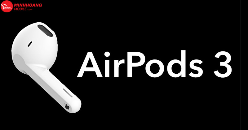 AirPods 3 chưa ra mắt tại thị trường nhưng đã sớm xuất hiện hàng 