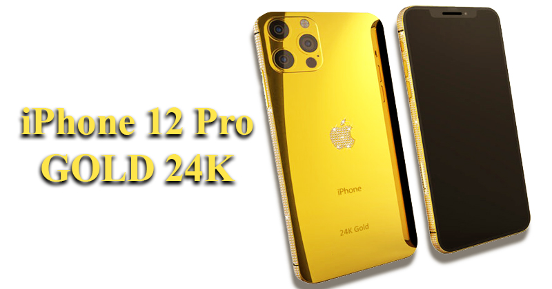 iPhone 12 Pro mạ vàng 24K tại Việt Nam: Khác biệt và đẳng cấp, giá hơn 100 triệu