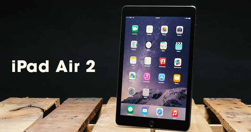 Đã là năm 2021: Có nên mua máy tính bảng iPad Air 2 hay không ?