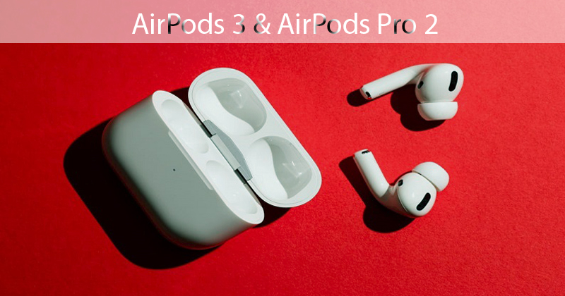 Năm 2021: Apple ra mắt tai nghe AirPods 3 và tai nghe AirPods Pro  2