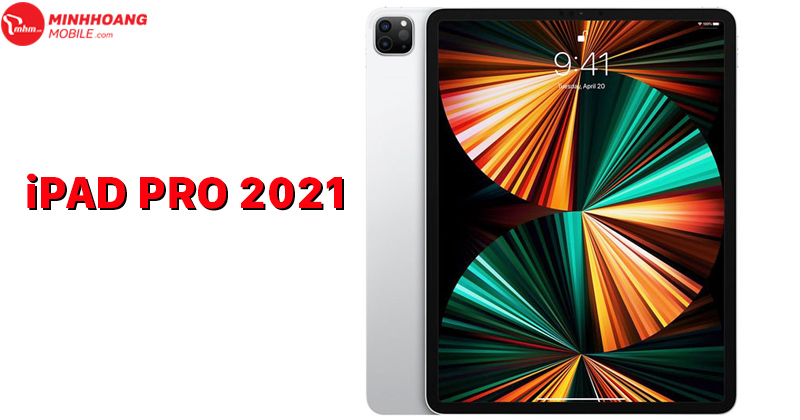 Máy tính bảng iPad Pro M1 2021 sẽ có mức giá lên đến 64 triệu đồng