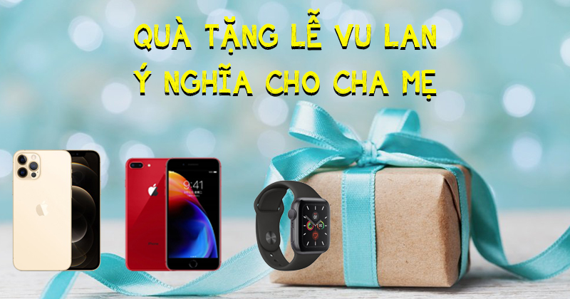 Mừng lễ Vu lan: Mua tặng cho ba mẹ iPhone, Apple Watch giá siêu tốt tại Minh Hoàng Mobile.