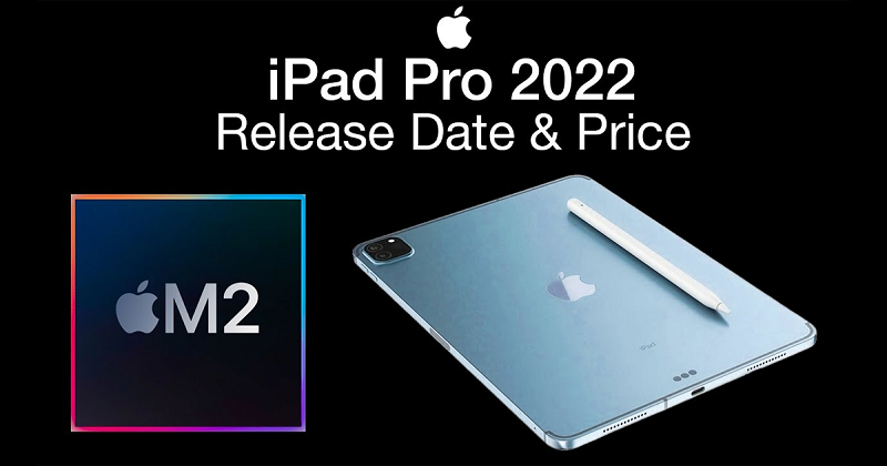 3 lý do khiến các iFans nhất định không thể bỏ qua iPad Pro 2022 !!!