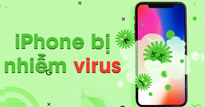 5 cách kiểm tra iPhone có bị nhiễm Virus hay không và cách xử lý nhanh nhất.