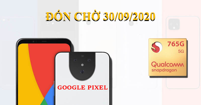 Điện thoại Google Pixel 5 và Google Pixel 4a 5G sẽ được giới thiệu vào ngày 30/9