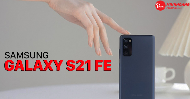 Phát huy truyền thống, SamSung Galaxy S21 FE giá rẻ nhất sẽ được ra mắt