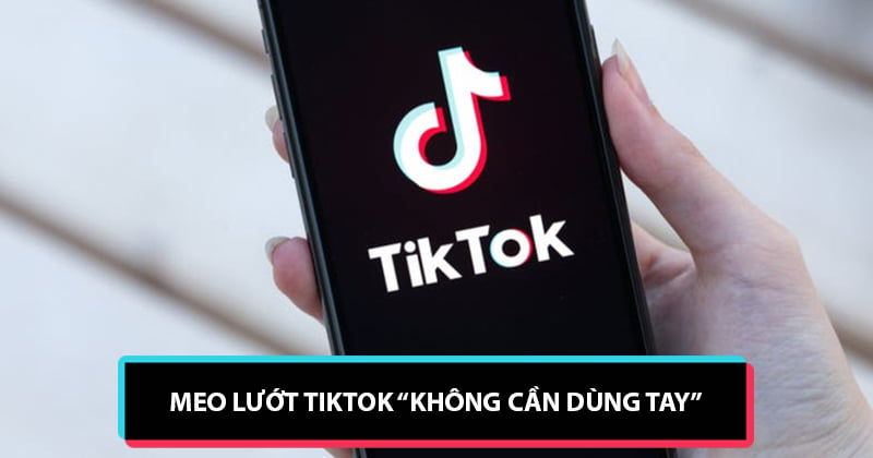 Mẹo lướt TikTok “Không dùng tay” cho bạn – Dành cho iPhone