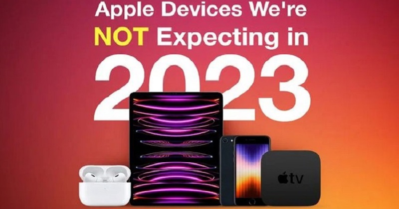 6 sản phẩm của Apple khó có thể xuất hiện trong năm 2023 !!!