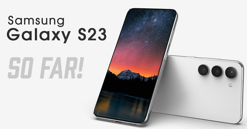 Với 7 nâng cấp này,  Galaxy S23 hứa hẹn vượt mặt iPhone 14 !!!