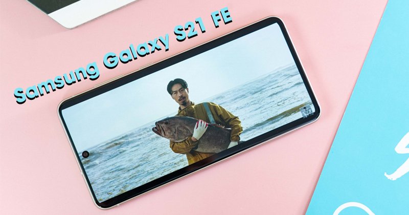 Samsung Galaxy S21 FE – Trải nghiệm mạnh mẽ, hiệu năng vượt trội.