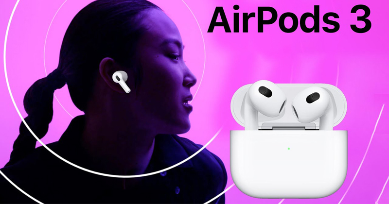 Tai nghe AirPods 3 – Âm thanh mới, thiết kế mới, trải nghiệm mới.