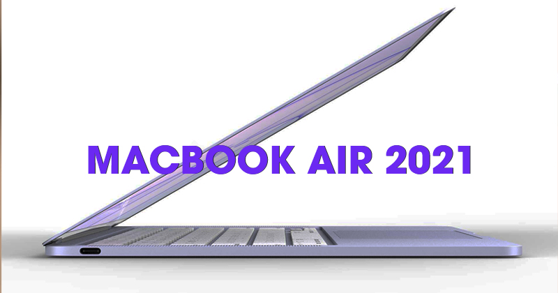 Khám phá MacBook Air 2021: Thiết kế mới, con chip M2 mạnh mẽ, giá tốt