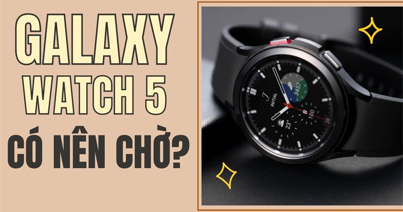 Galaxy Watch 5 series sở hữu nhiều nâng cấp hiện đại mới