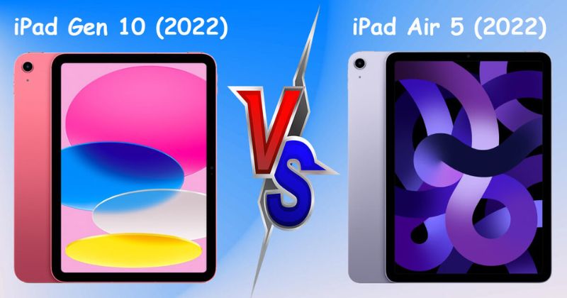 So sánh iPad Gen 10 và iPad Air 5: Chip M1 mạnh mẽ, liệu bạn chỉ cần có thế?