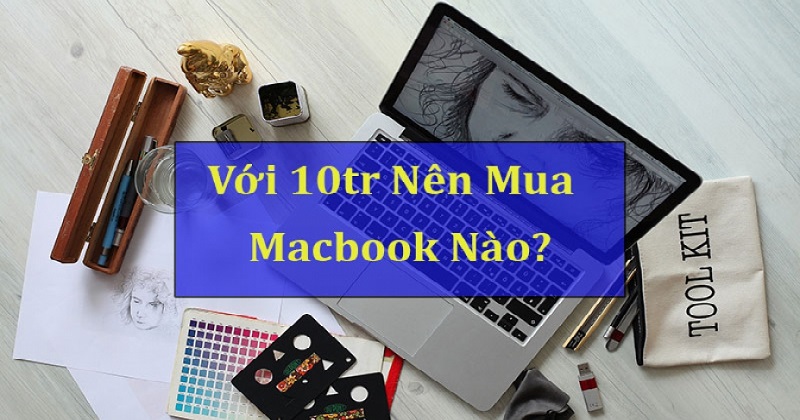 Có nên chọn mua Macbook cũ với giá dưới 10 triệu đồng ???