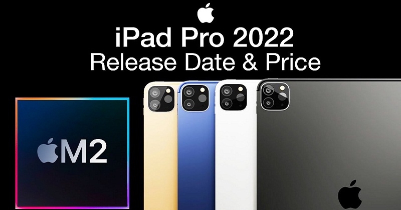 Có gì đáng chờ đợi trên dòng iPad Pro 2022 của Apple?