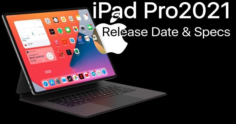 Có gì đáng chờ đợi ở iPad Pro 2021 trước thềm ra mắt?
