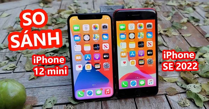 Mua iPhone nhỏ gọn dưới 15 triệu đồng, chọn iPhone SE 2022 hay iPhone 12 Mini???