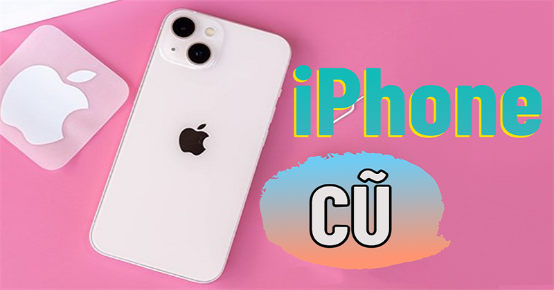 Đâu là chiếc iPhone cũ đáng mua nhất ở thời điểm hiện tại ???