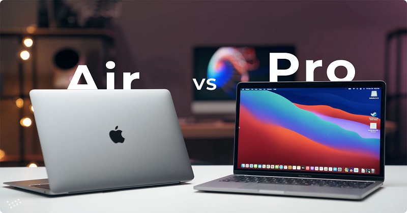 Mua Macbook trong năm 2021, nên chọn Macbook Air hay Macbook Pro?